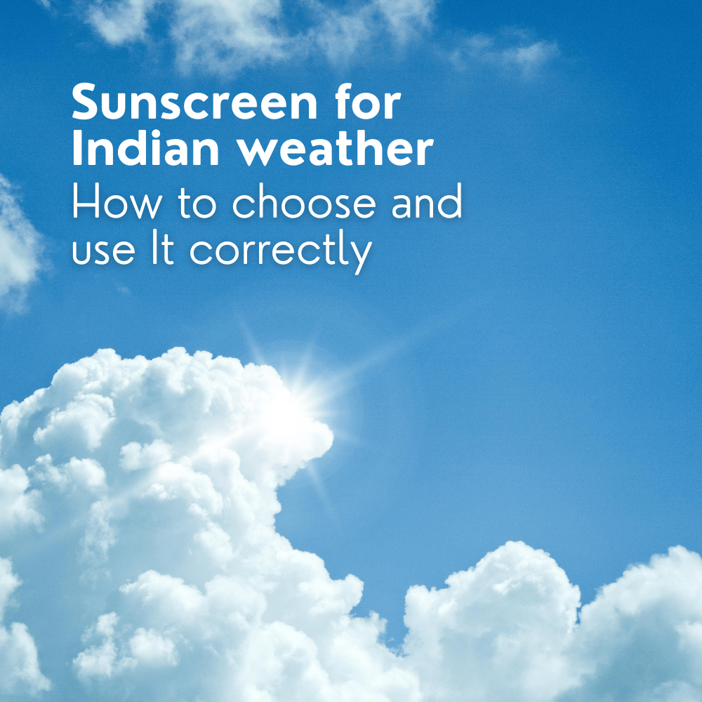 Sunscreen for Indian Weather: How to Choose and Use It Correctly