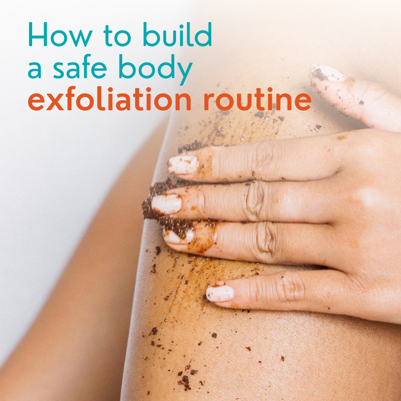 How to Build a Safe Exfoliation Routine for Body Skin