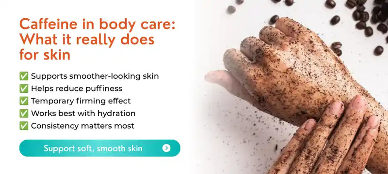 Caffeine in Body Care: What It Really Does for Skin Texture and Firmness
