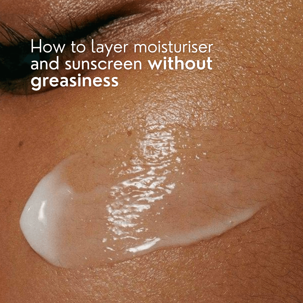 How to Layer Moisturiser and Sunscreen Without Greasiness
